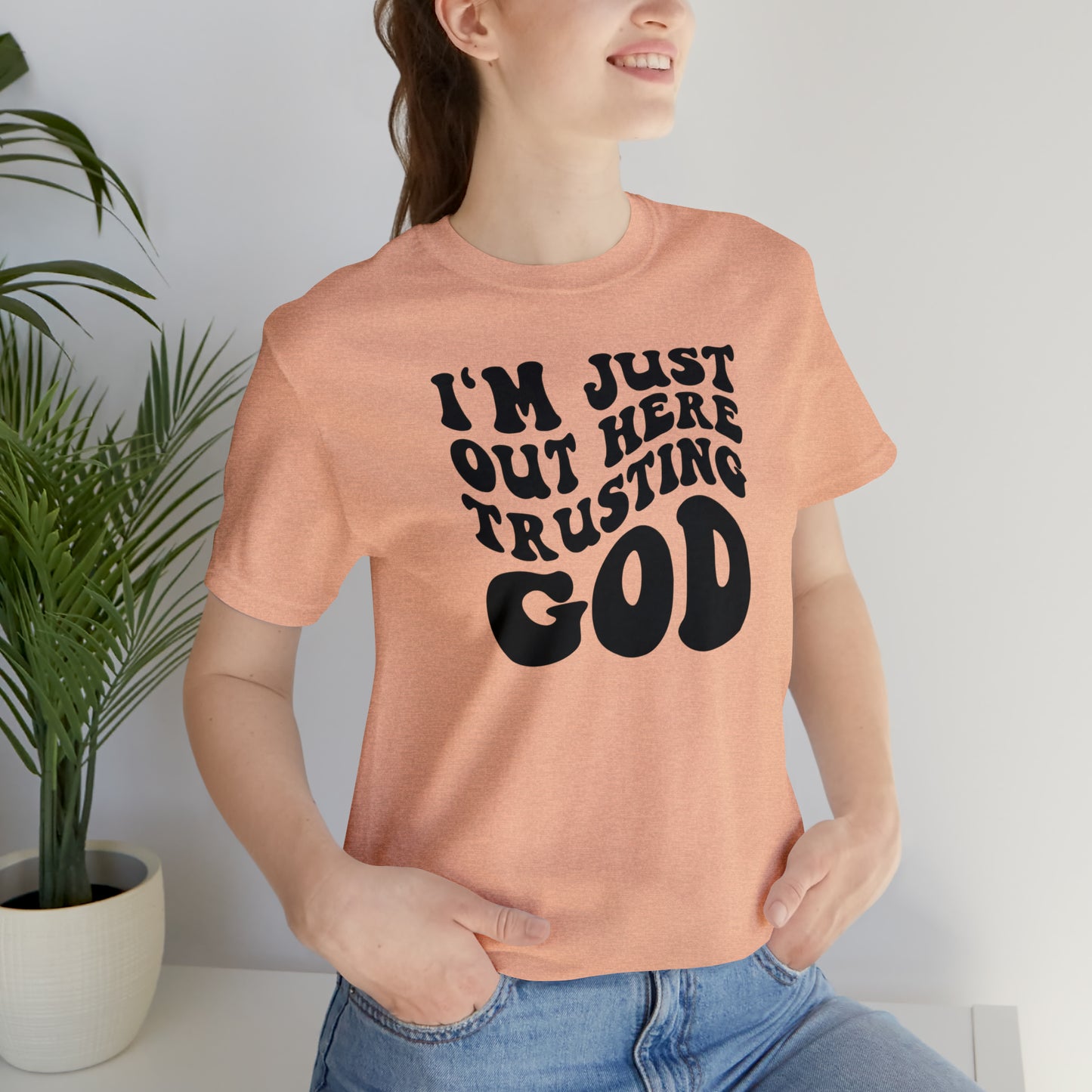 I'm Just Out Here Trusting God T-Shirt