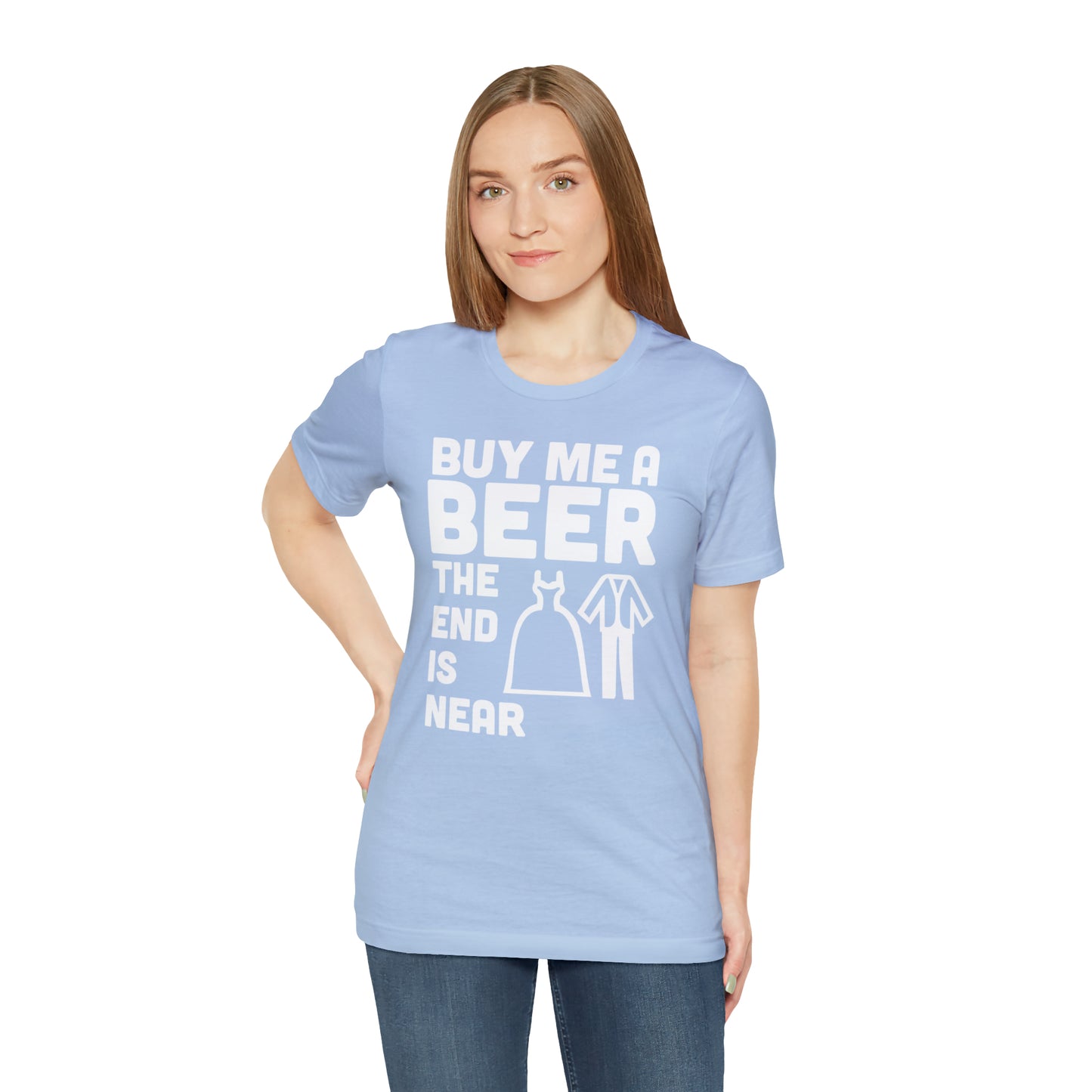 Buy Me a Beer the End is Near  Bride/Groom T-Shirt