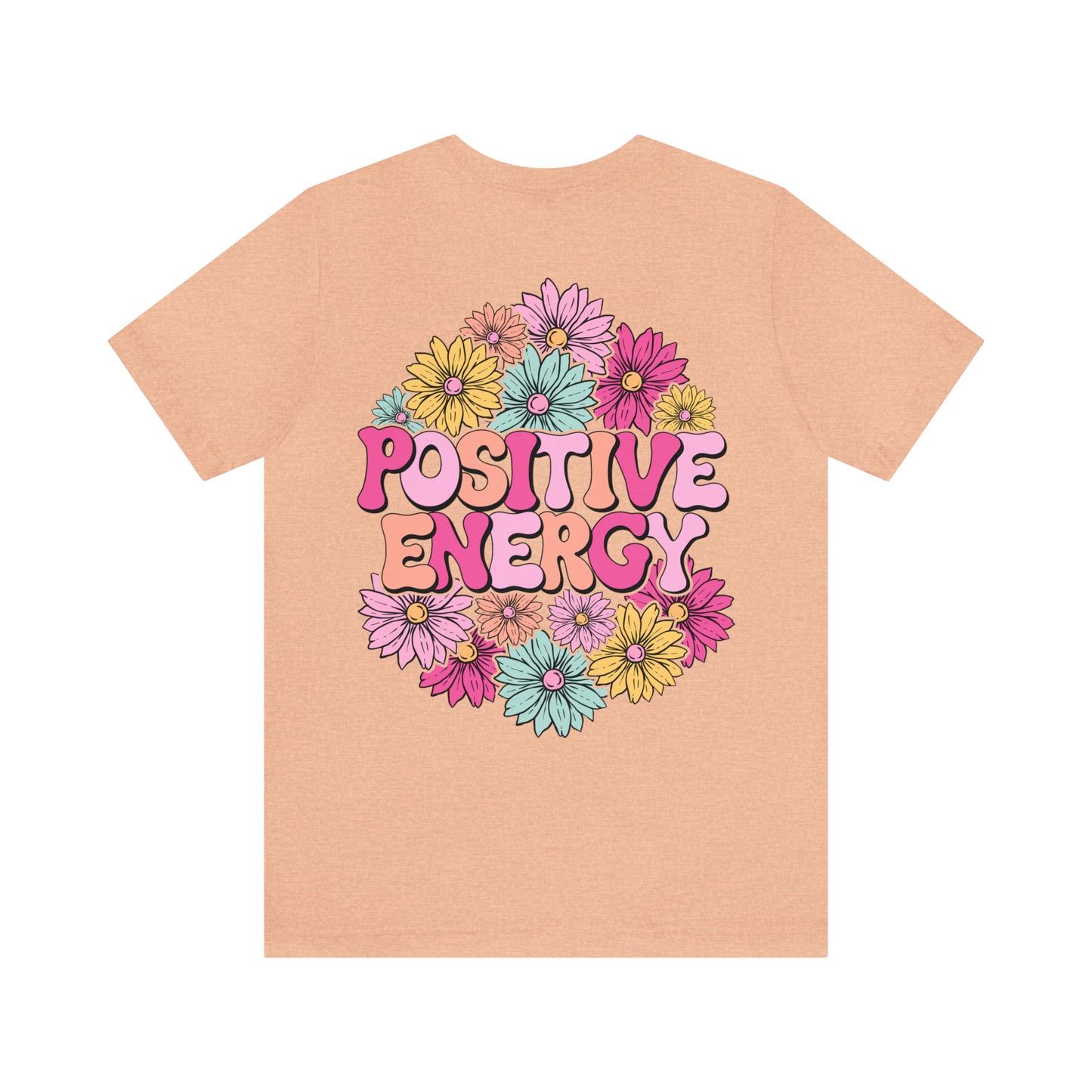 TWO SIDED Positive Energy T-Shirt (Flower on Front - Positive Energy on Back) Christian T-Shirt