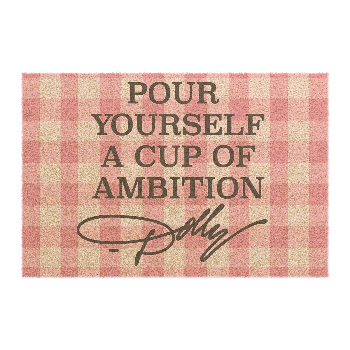 Dolly Pour Yourself a Cup of Ambition Coir Mat