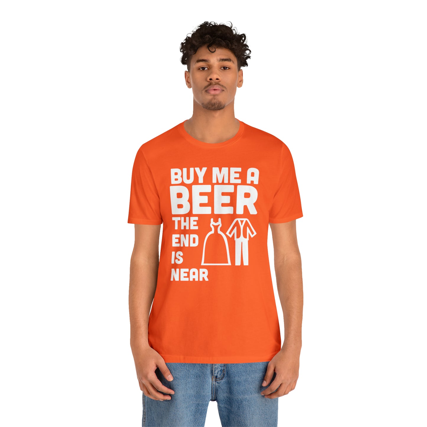 Buy Me a Beer the End is Near  Bride/Groom T-Shirt