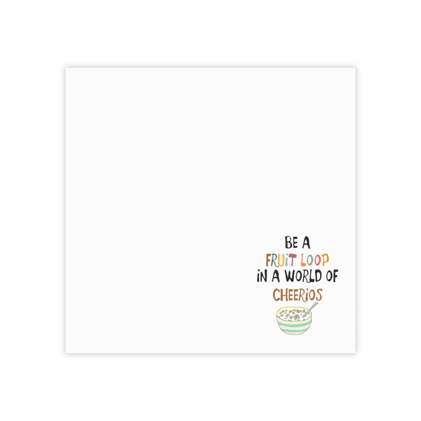 "Be a Fruit Loop in a Cheerios World" Post-it® Note Pads