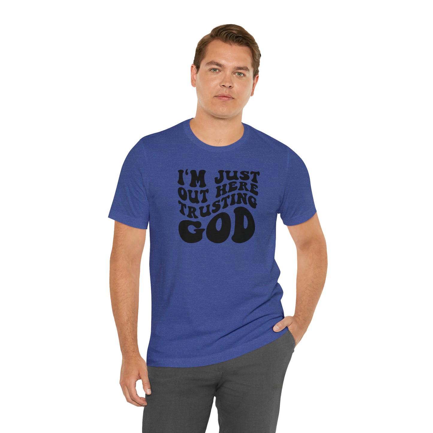 I'm Just Out Here Trusting God T-Shirt