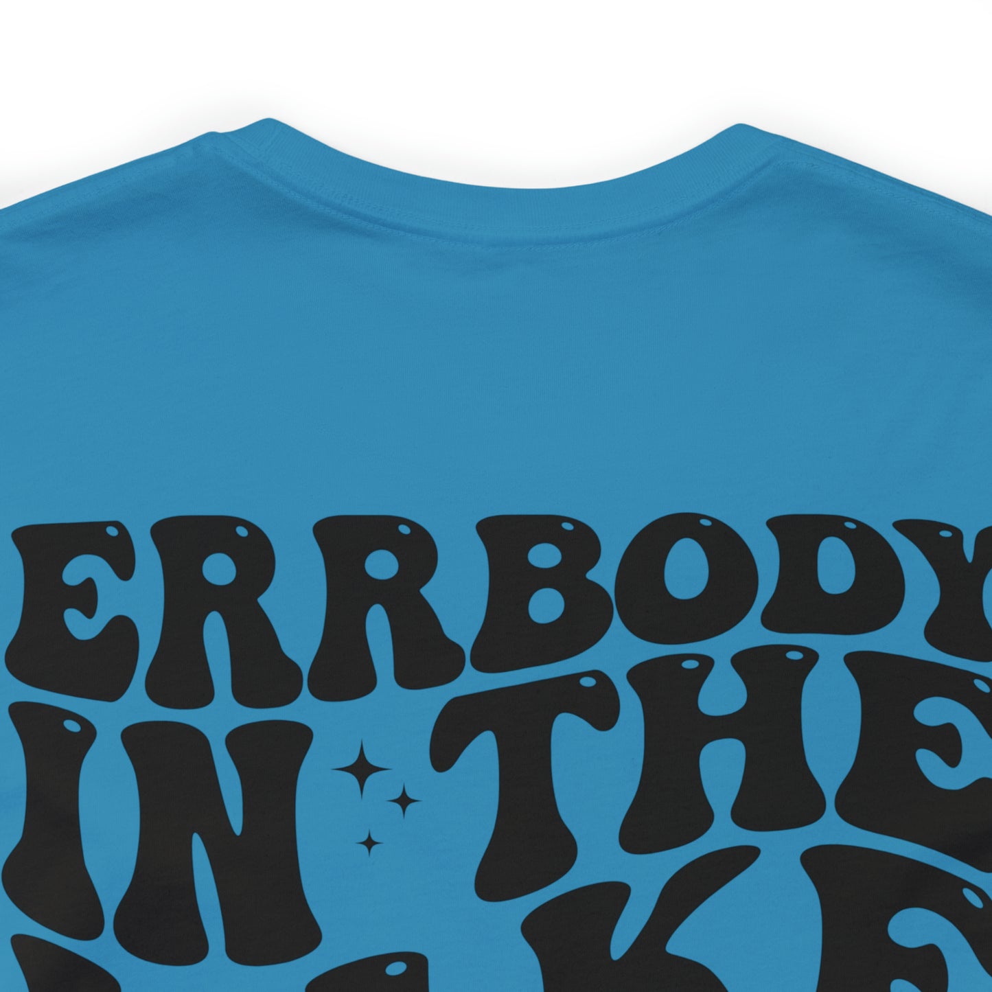 "Errbody in the Lake Gettin' Tipsy"  (Front and Back Design)  Unisex Jersey Short Sleeve Tee