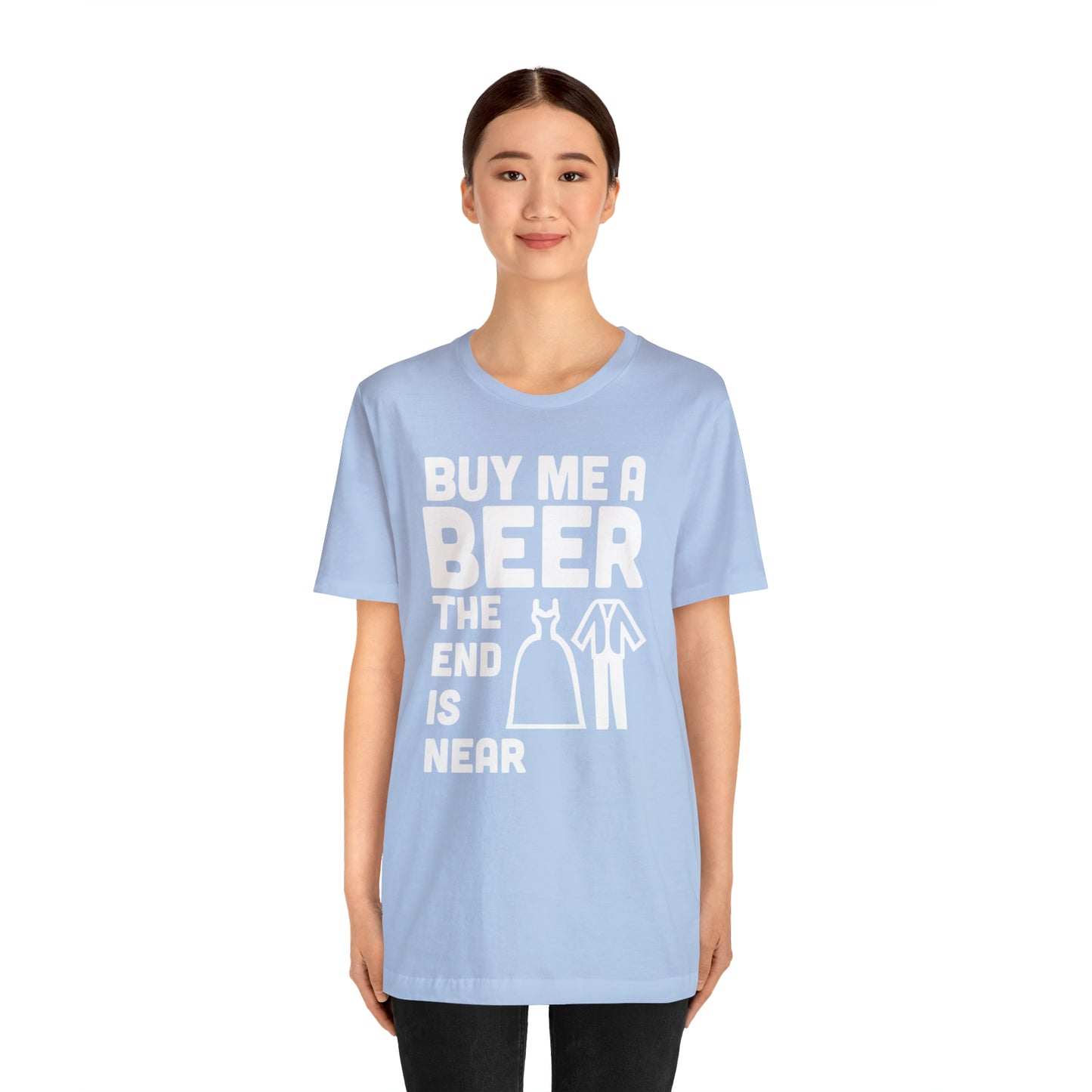 Buy Me a Beer the End is Near  Bride/Groom T-Shirt