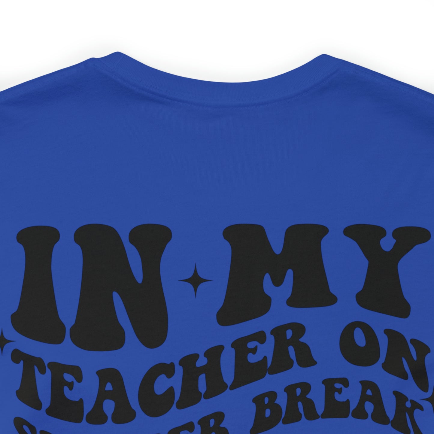 "Teacher on Summer Break Era"  (Front and Back Design)  Unisex Jersey Short Sleeve Tee