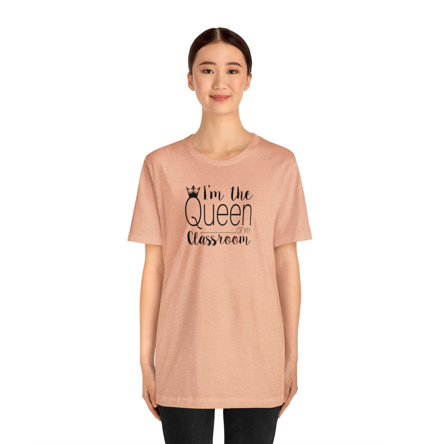 I'm the Queen of my Classroom Teacher T-Shirt