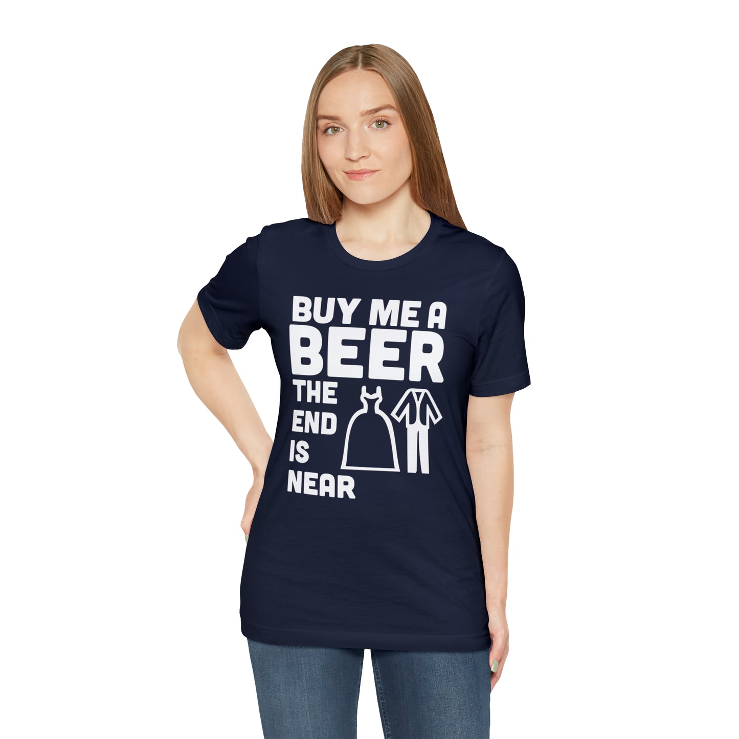 Buy Me a Beer the End is Near  Bride/Groom T-Shirt