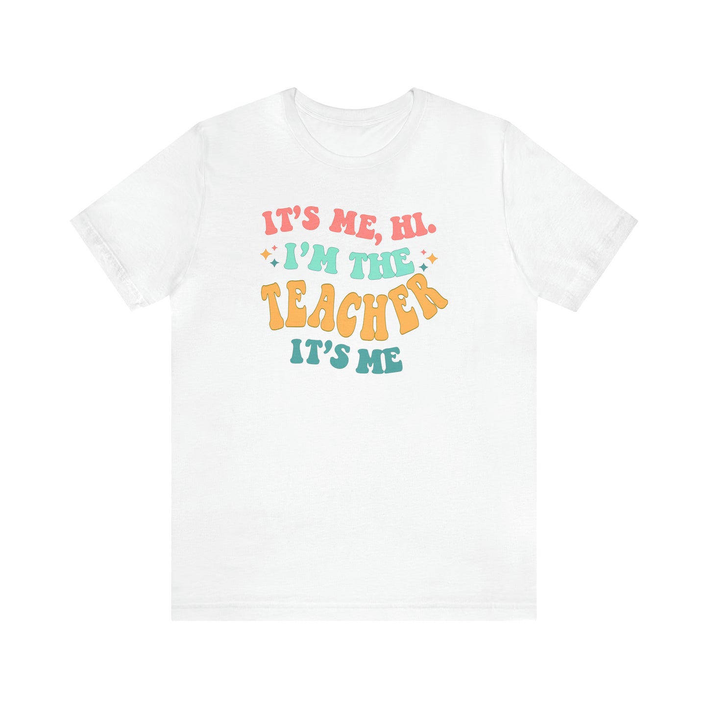 It's Me, Hi!  I'm the Teacher, It's Me!  Teacher Tee