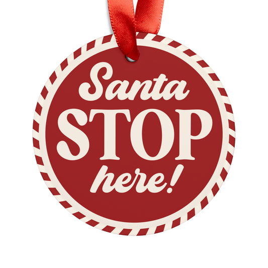 Santa Stop Here Acrylic Ornament with Ribbon