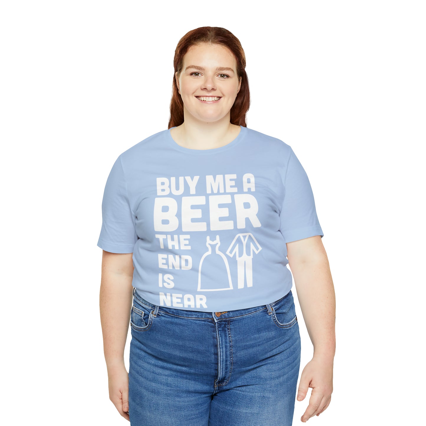 Buy Me a Beer the End is Near  Bride/Groom T-Shirt