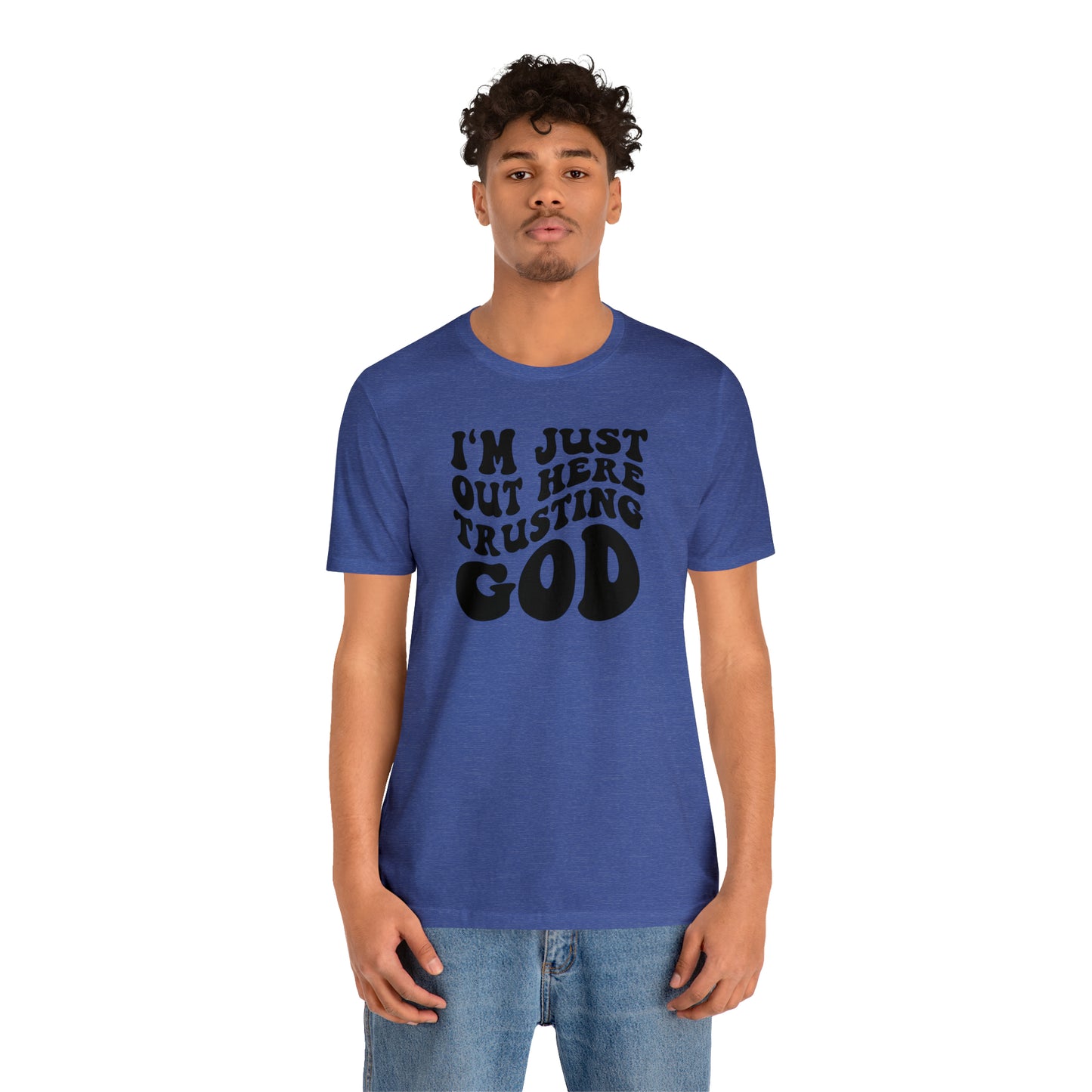 I'm Just Out Here Trusting God T-Shirt