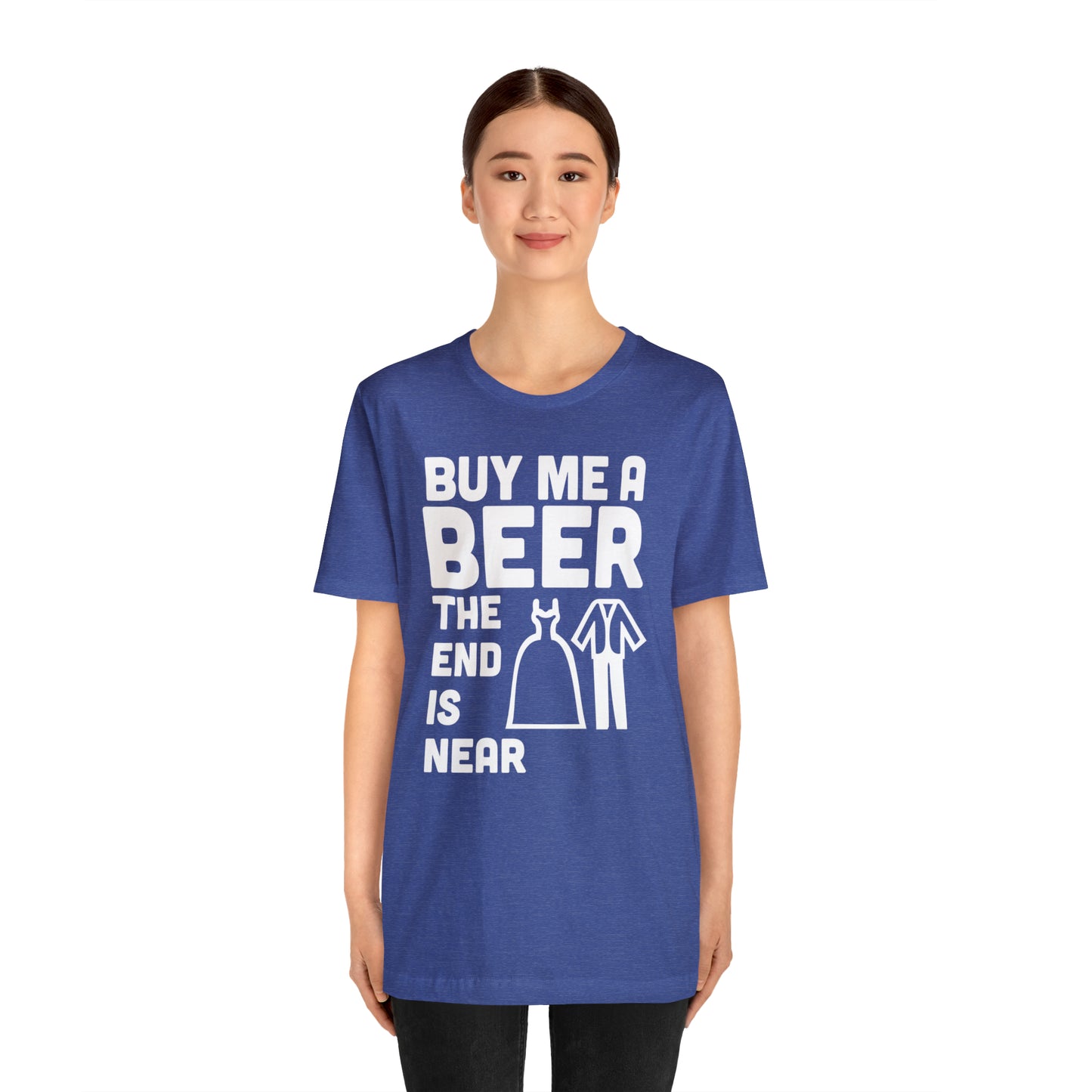 Buy Me a Beer the End is Near  Bride/Groom T-Shirt