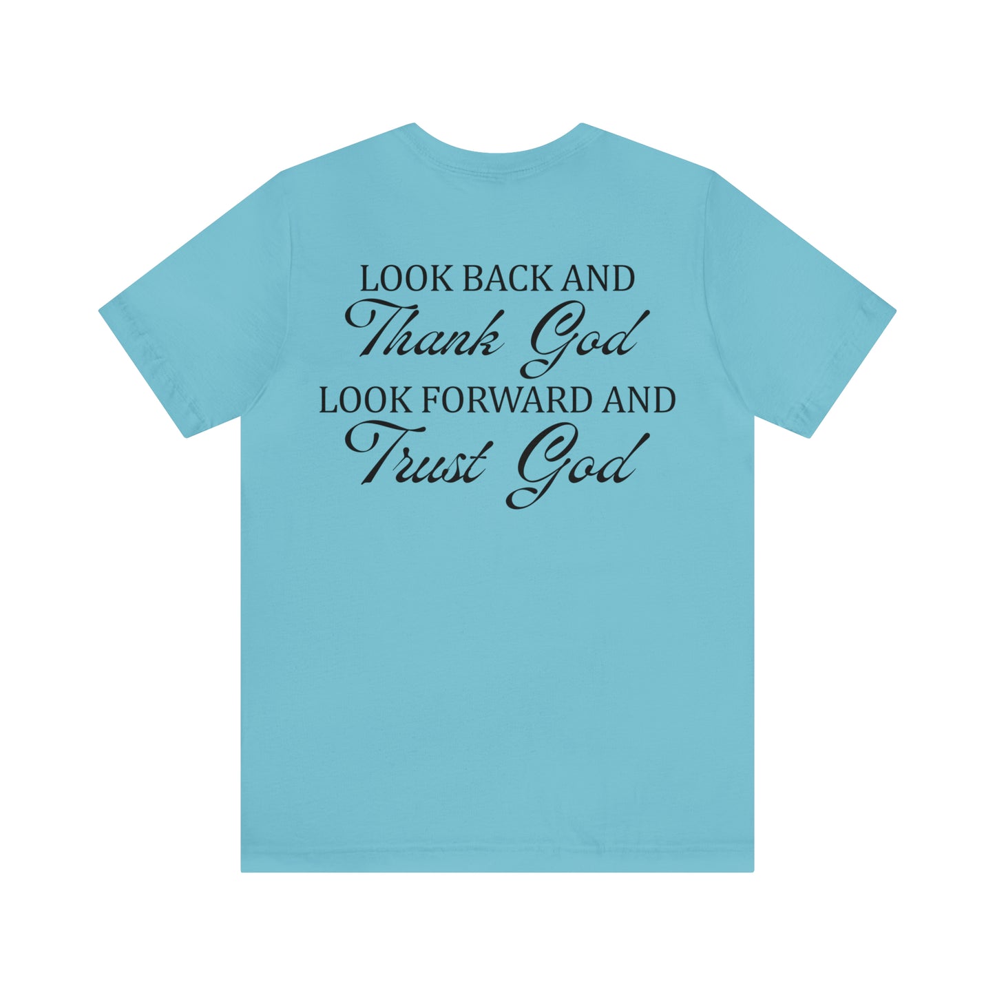 "Look Back and Thank God, Look Forward and Trust God"  (Front and Back Design)  Unisex Jersey Short Sleeve Tee