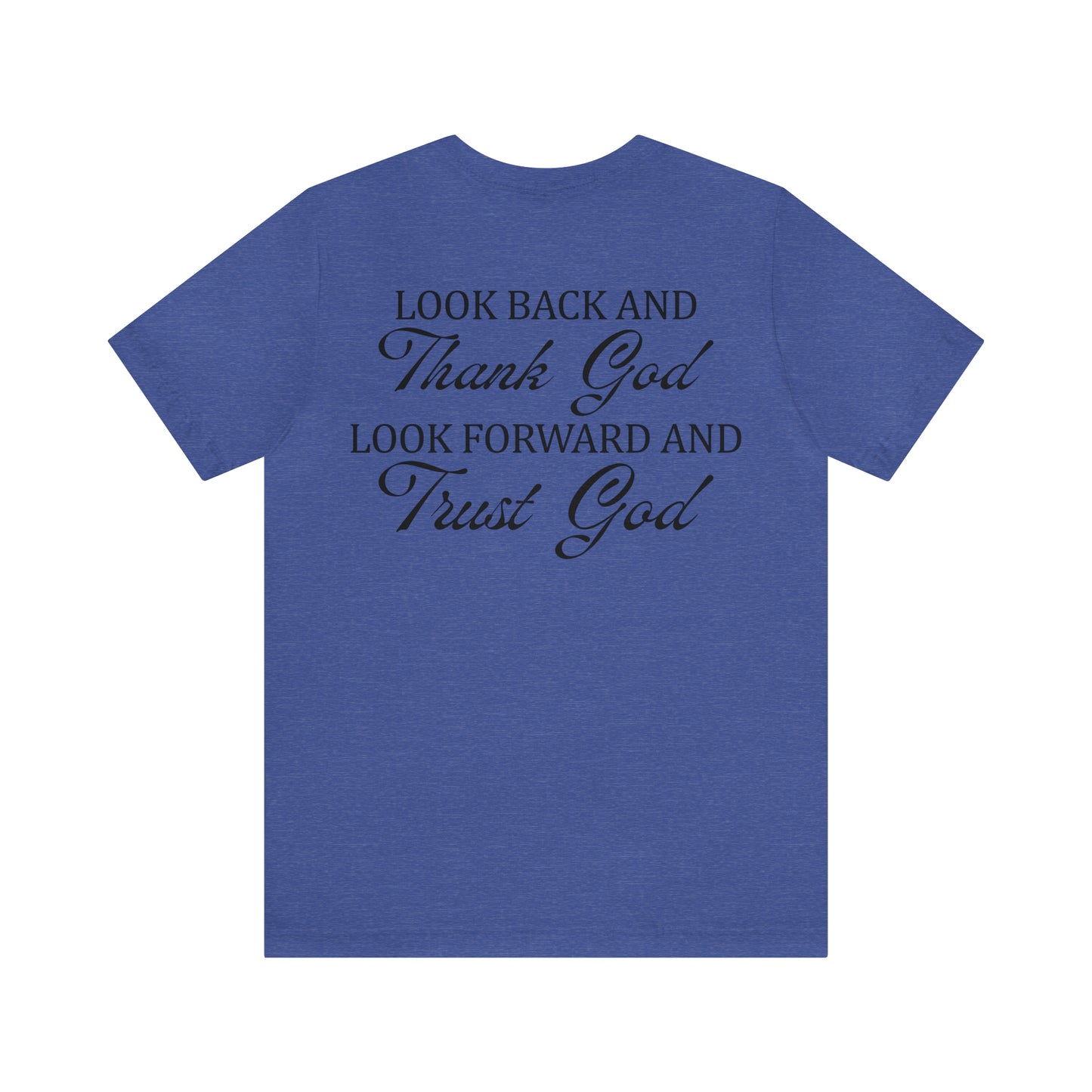 "Look Back and Thank God, Look Forward and Trust God"  (Front and Back Design)  Unisex Jersey Short Sleeve Tee