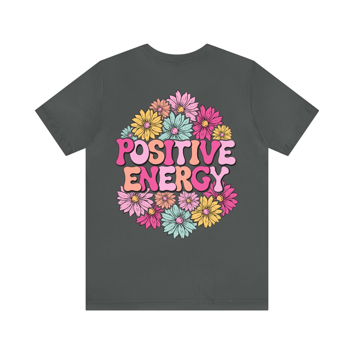 TWO SIDED Positive Energy T-Shirt (Flower on Front - Positive Energy on Back) Christian T-Shirt