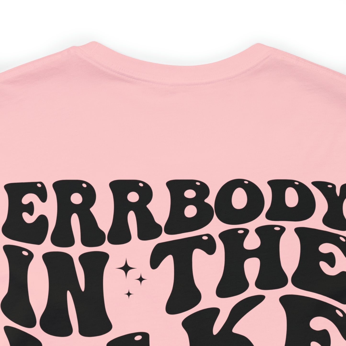 "Errbody in the Lake Gettin' Tipsy"  (Front and Back Design)  Unisex Jersey Short Sleeve Tee