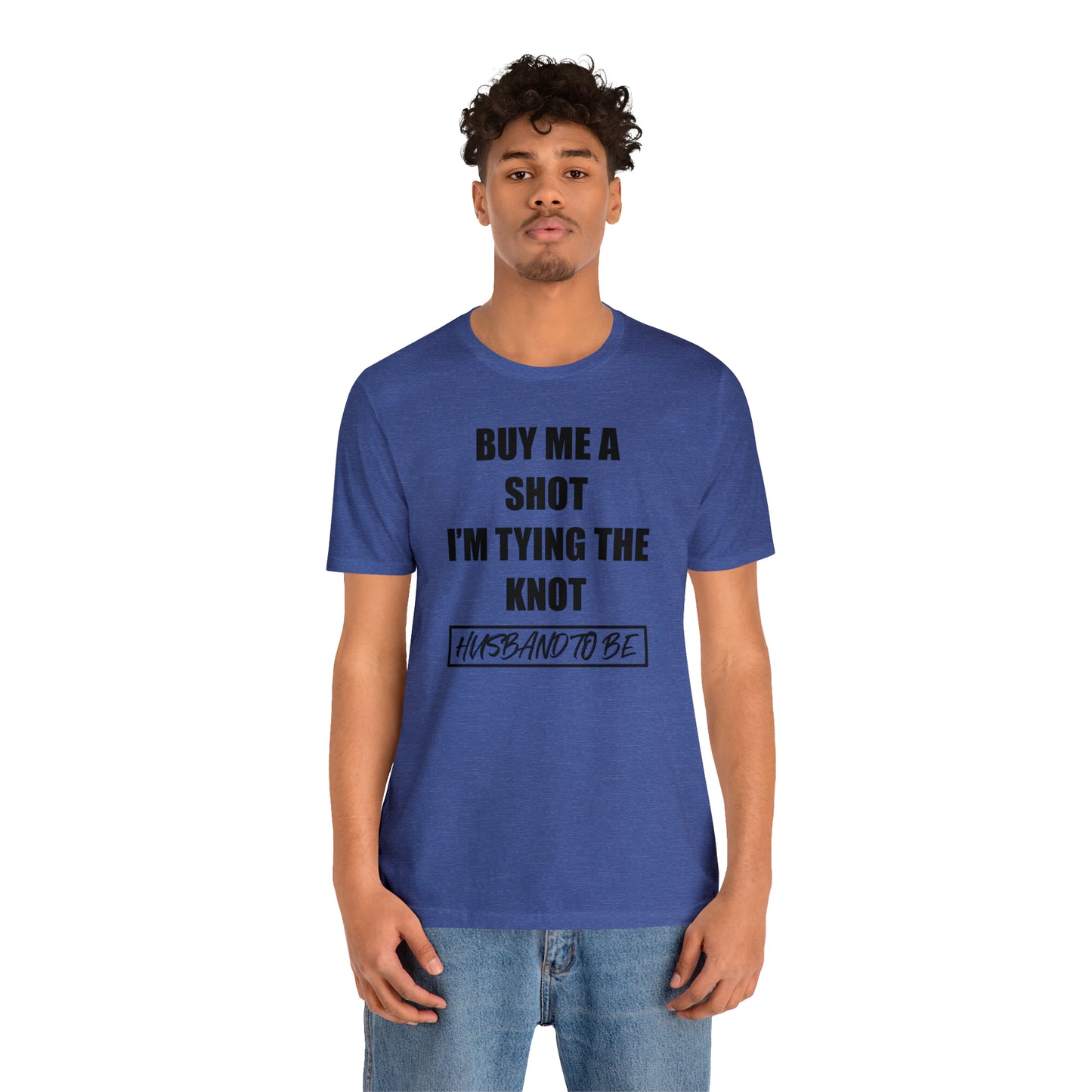 Buy Me a Shot I'm Tying the Knot - Husband to BE  T-Shirt