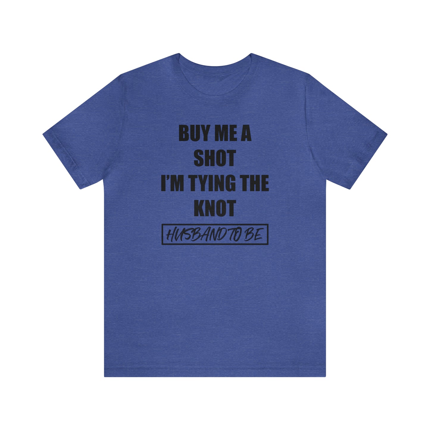 Buy Me a Shot I'm Tying the Knot - Husband to BE  T-Shirt