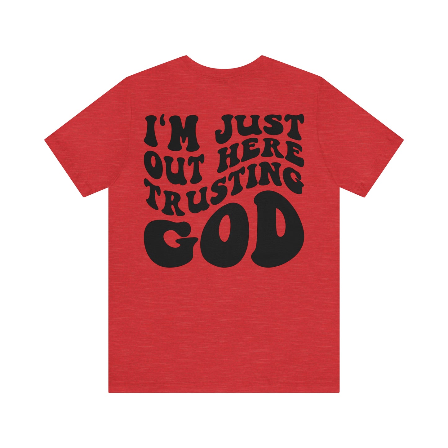 I'm Just Out Here Trusting God Front and Back Design T-Shirt