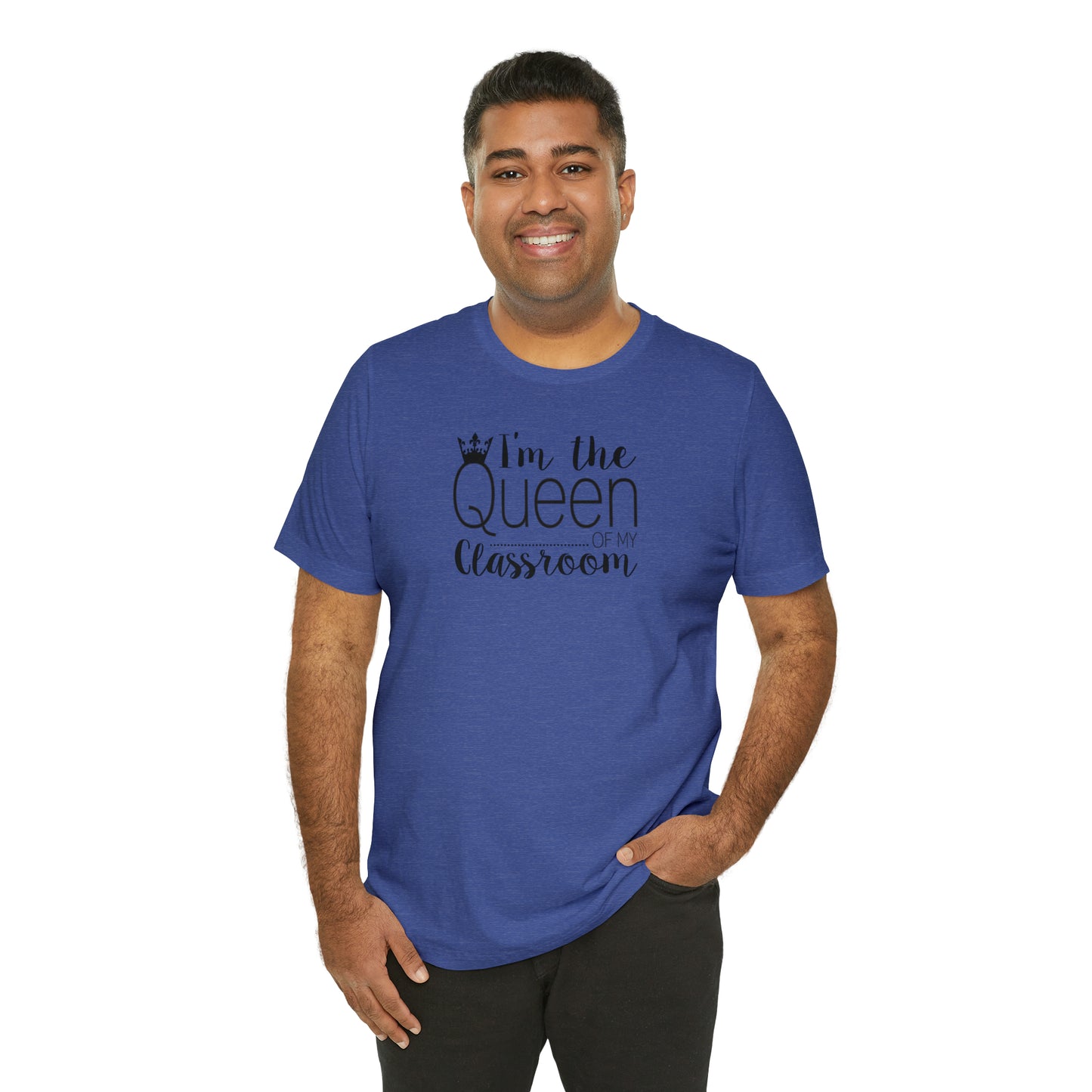 I'm the Queen of my Classroom Teacher T-Shirt