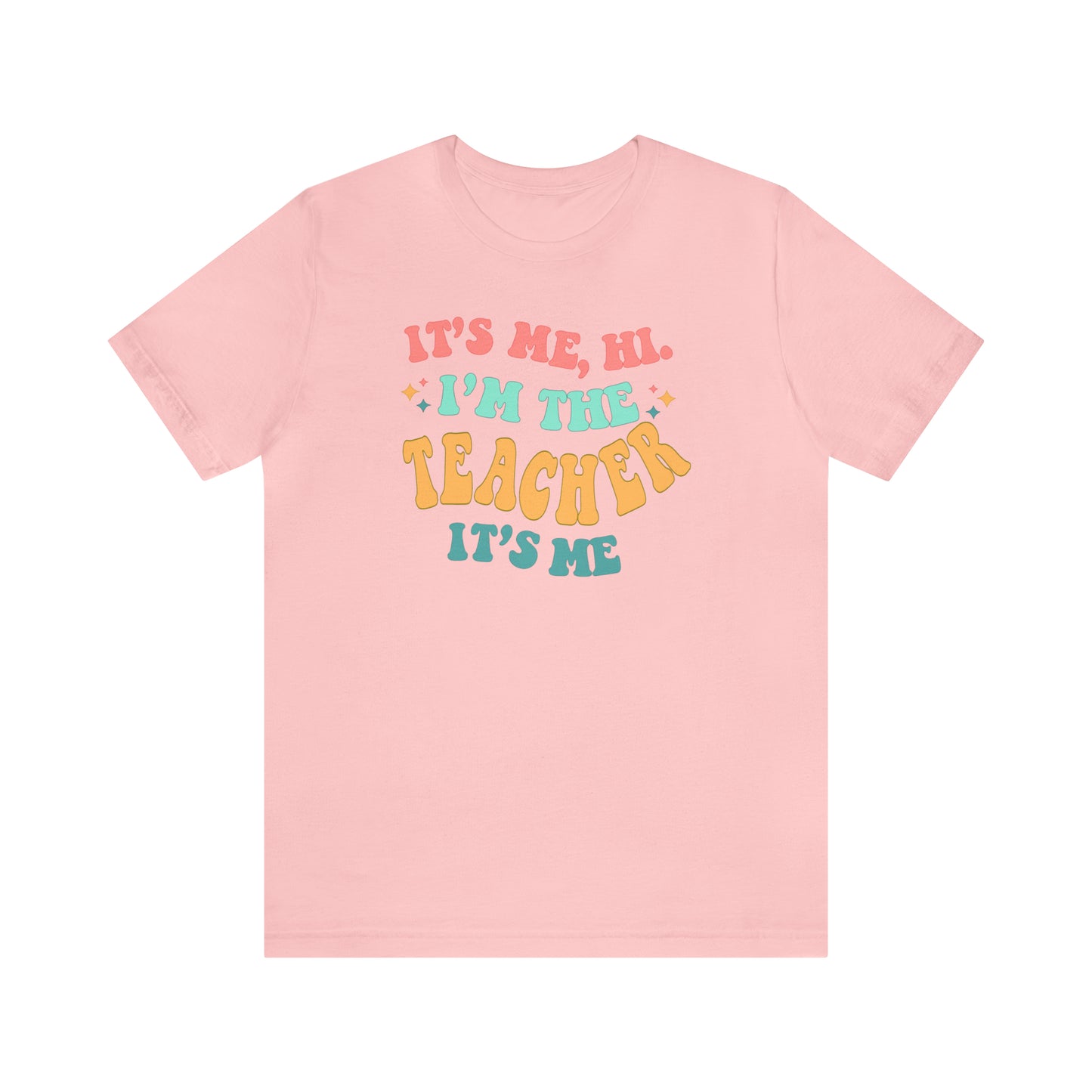 It's Me, Hi!  I'm the Teacher, It's Me!  Teacher Tee