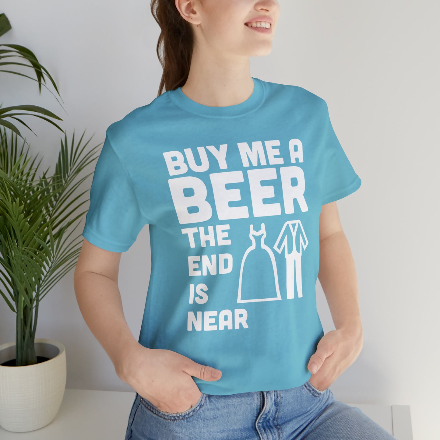 Buy Me a Beer the End is Near  Bride/Groom T-Shirt