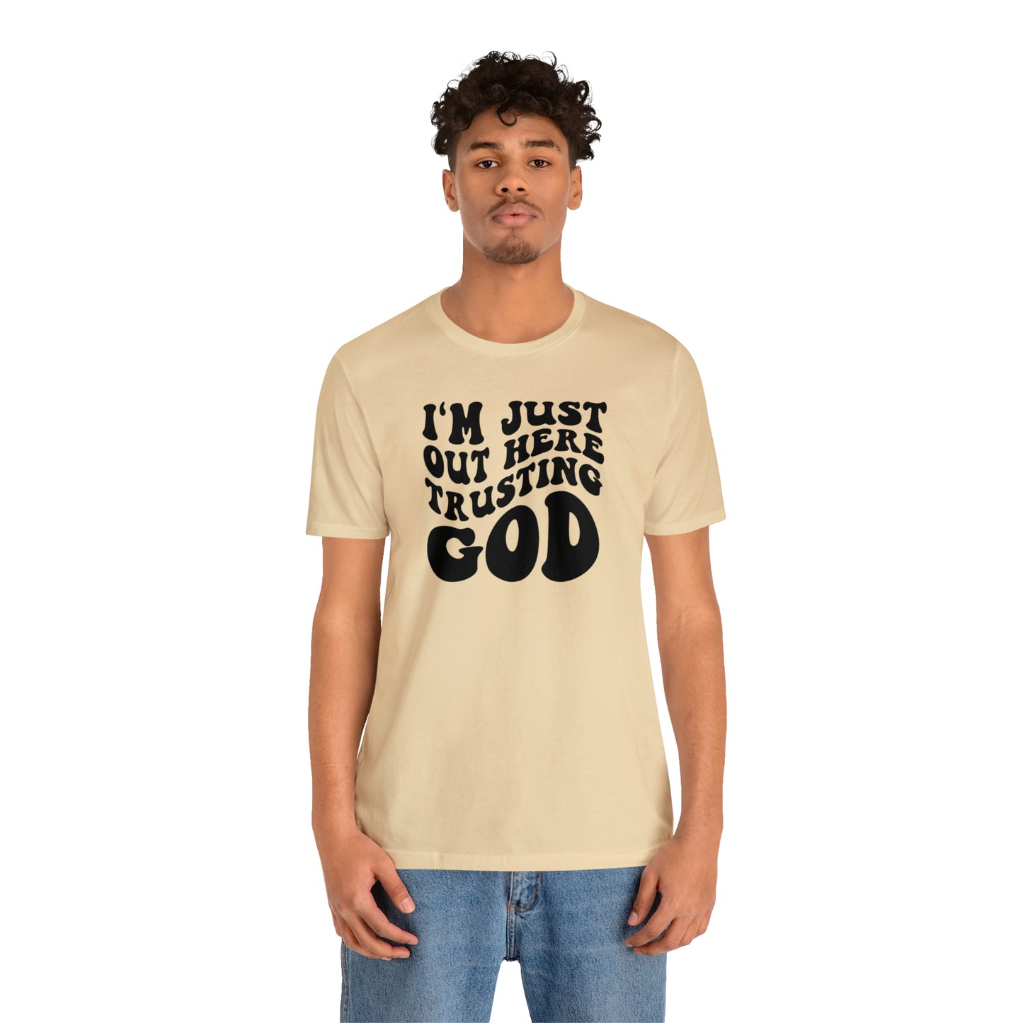 I'm Just Out Here Trusting God T-Shirt