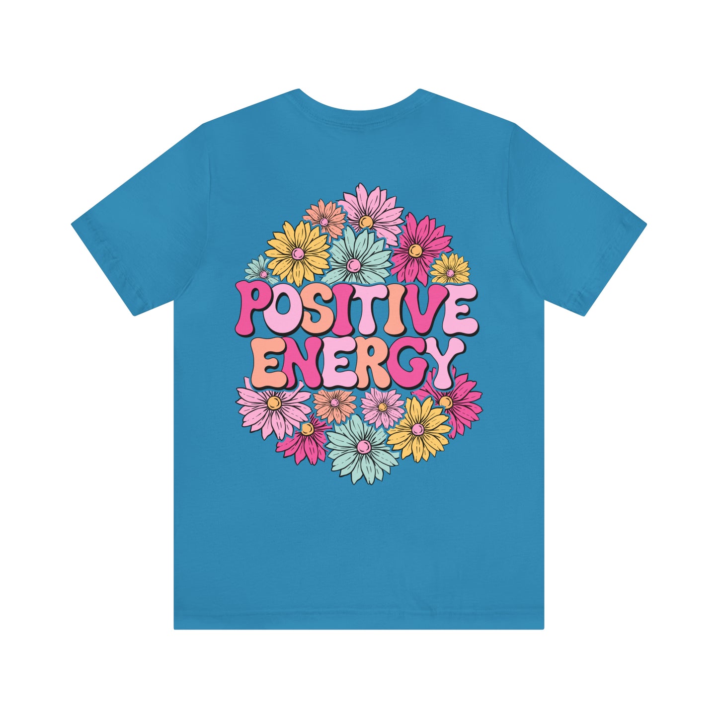 TWO SIDED Positive Energy T-Shirt (Flower on Front - Positive Energy on Back) Christian T-Shirt