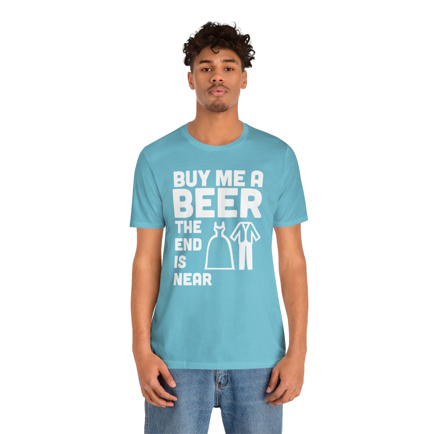 Buy Me a Beer the End is Near  Bride/Groom T-Shirt