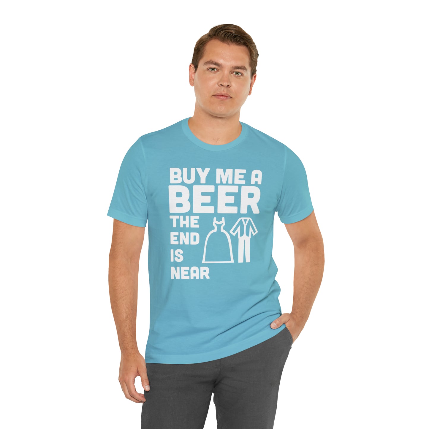 Buy Me a Beer the End is Near  Bride/Groom T-Shirt