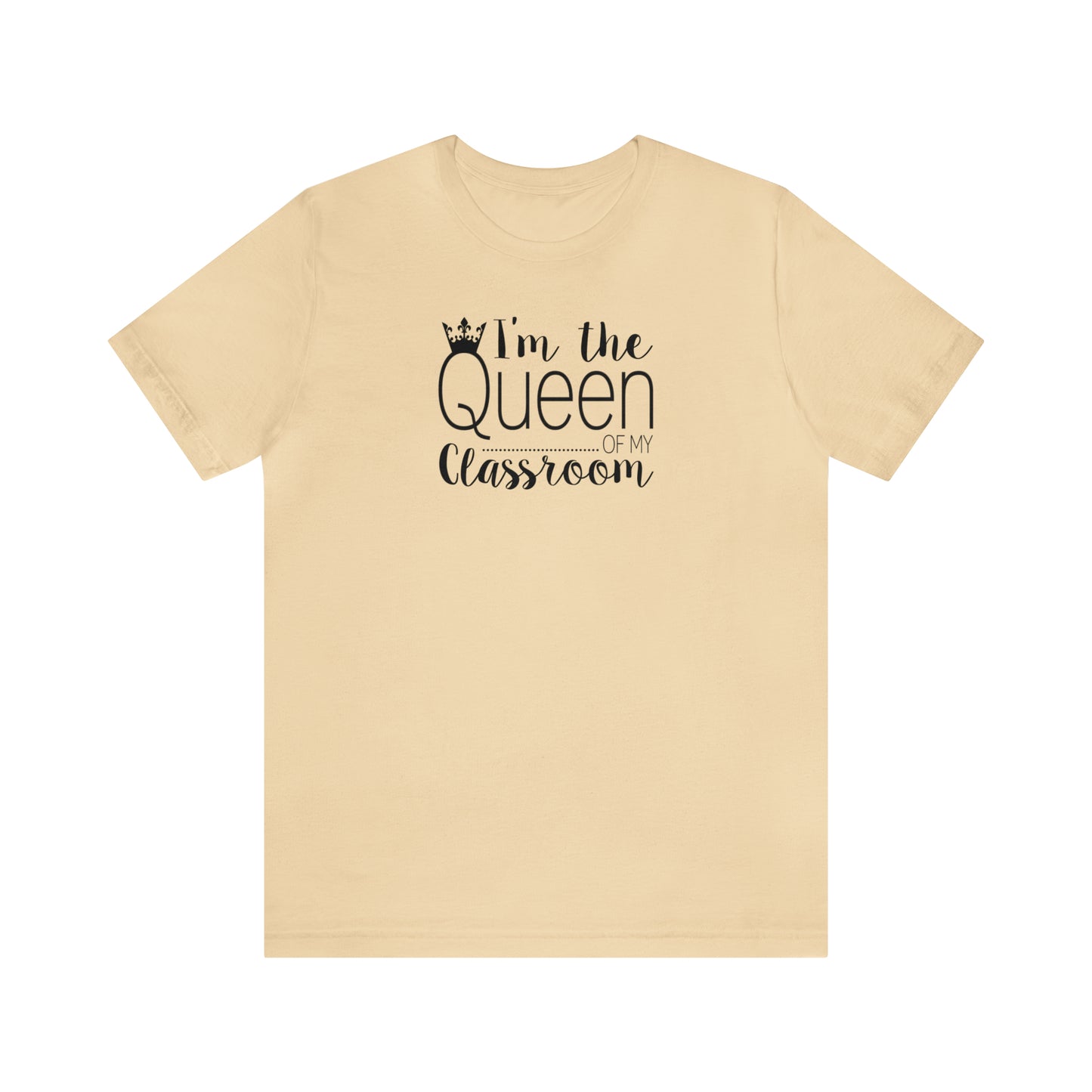 I'm the Queen of my Classroom Teacher T-Shirt