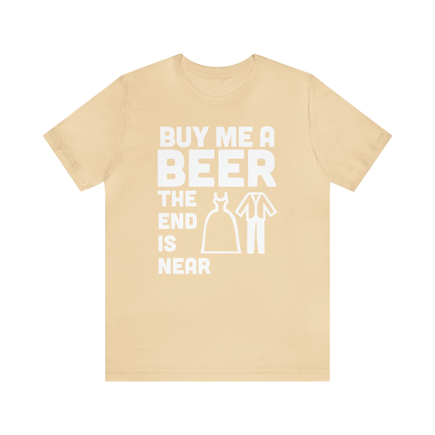 Buy Me a Beer the End is Near  Bride/Groom T-Shirt