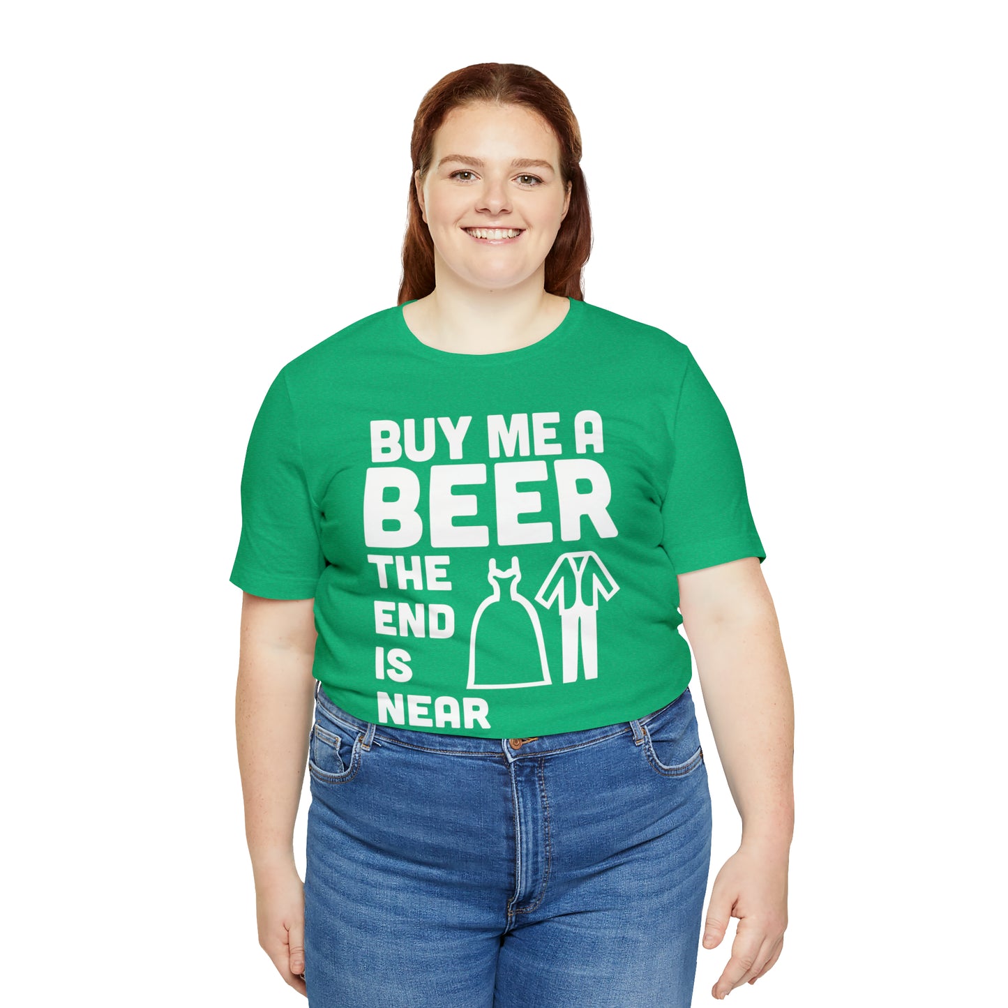 Buy Me a Beer the End is Near  Bride/Groom T-Shirt