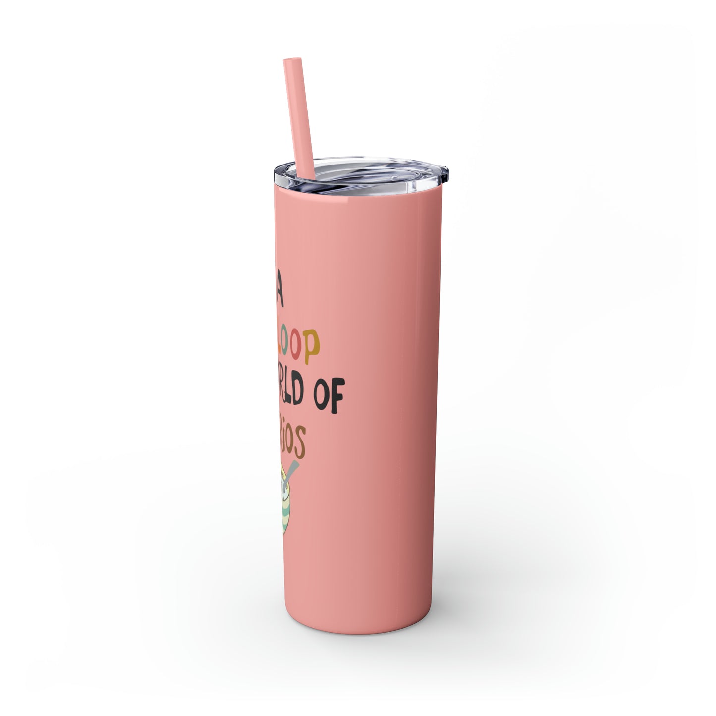 Be A Fruitloop in a World of Cheerios Skinny Tumbler with Straw, 20oz