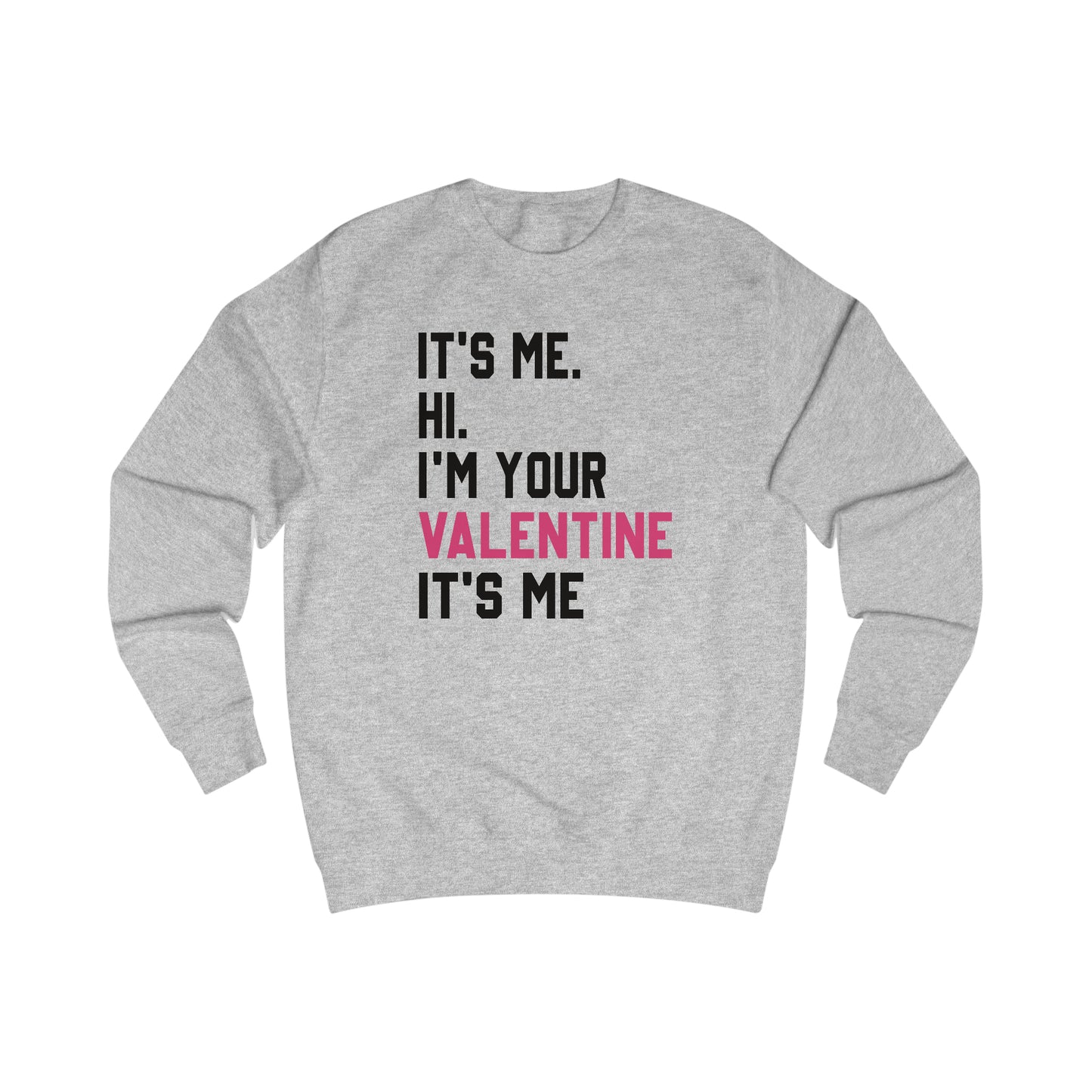 It's Me. Hi. I'm Your Valentine. It's Me. Unisex Heavy Blend™ Crewneck Sweatshirt