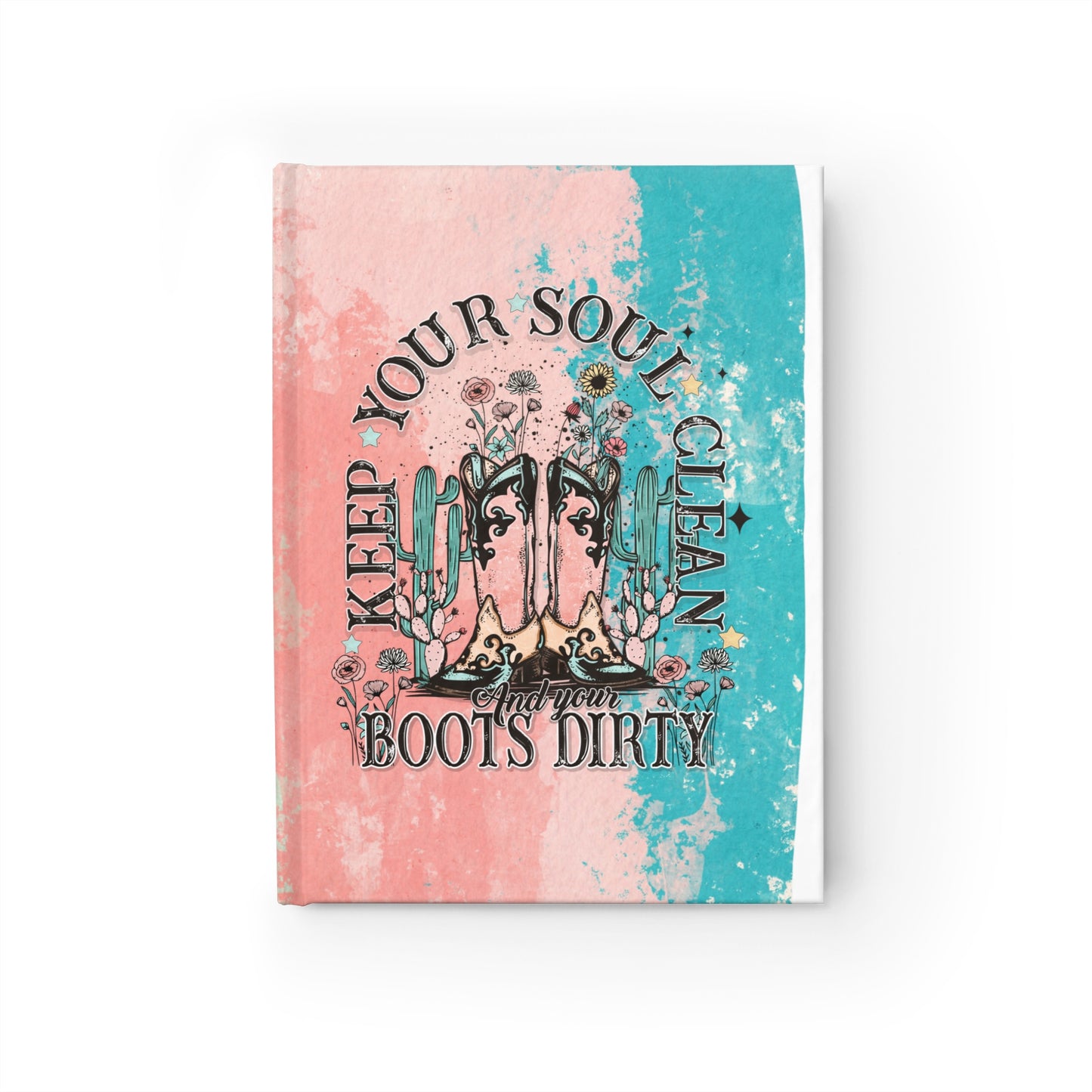 Keep Your Soul Clean and Your Boots Dirty Pink and Turquoise Water Color Design Journal - Blank