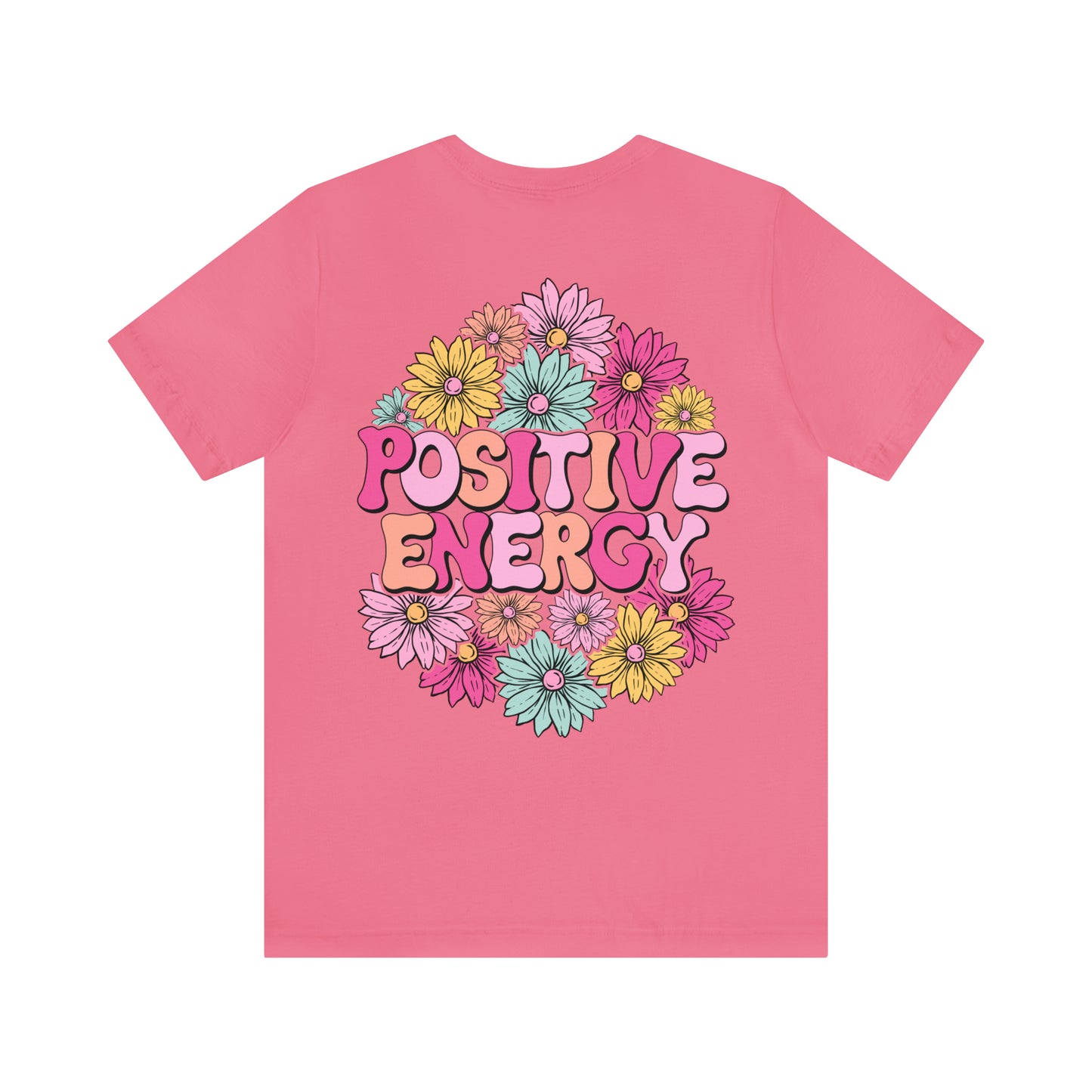 TWO SIDED Positive Energy T-Shirt (Flower on Front - Positive Energy on Back) Christian T-Shirt