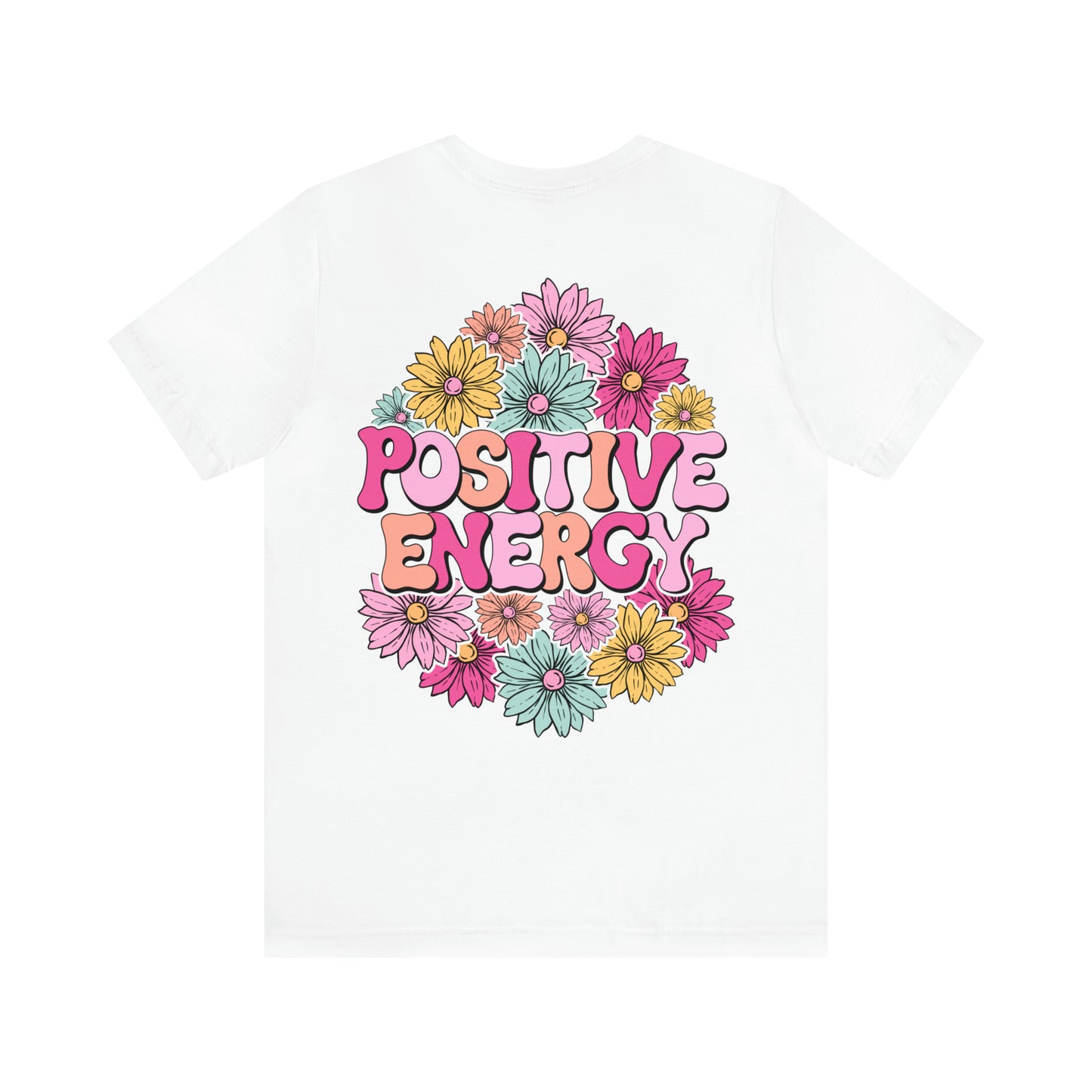 TWO SIDED Positive Energy T-Shirt (Flower on Front - Positive Energy on Back) Christian T-Shirt