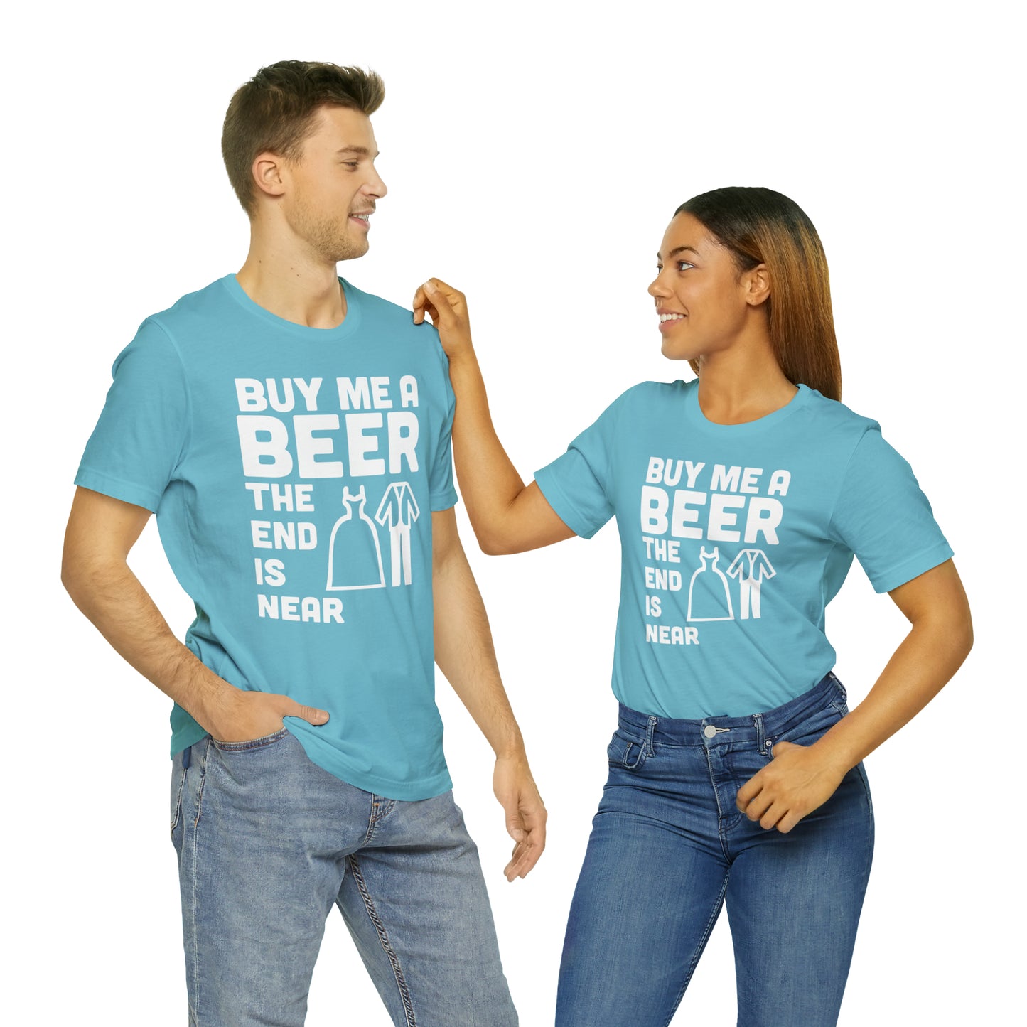 Buy Me a Beer the End is Near  Bride/Groom T-Shirt