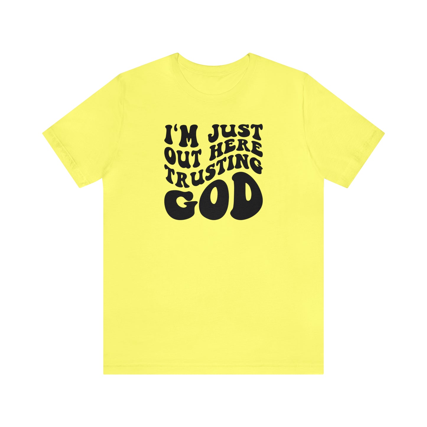 I'm Just Out Here Trusting God T-Shirt