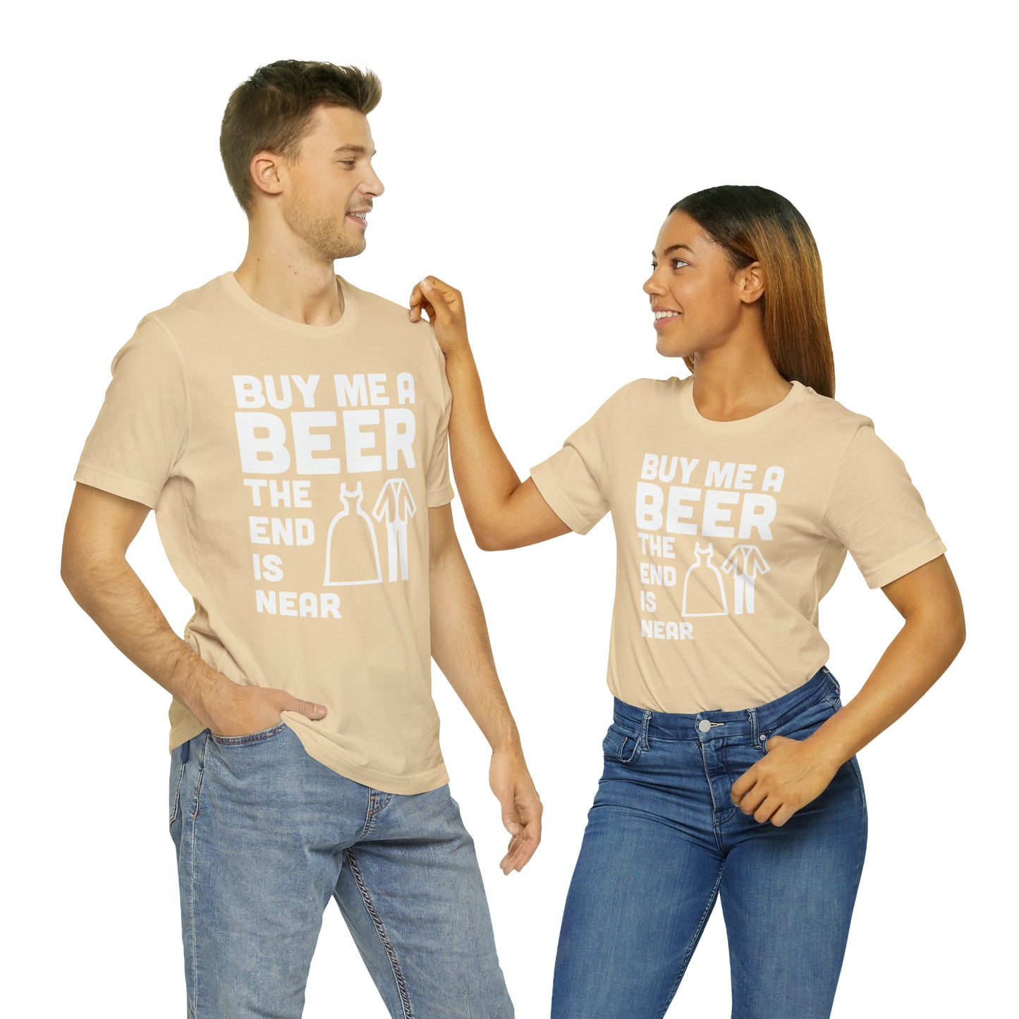 Buy Me a Beer the End is Near  Bride/Groom T-Shirt