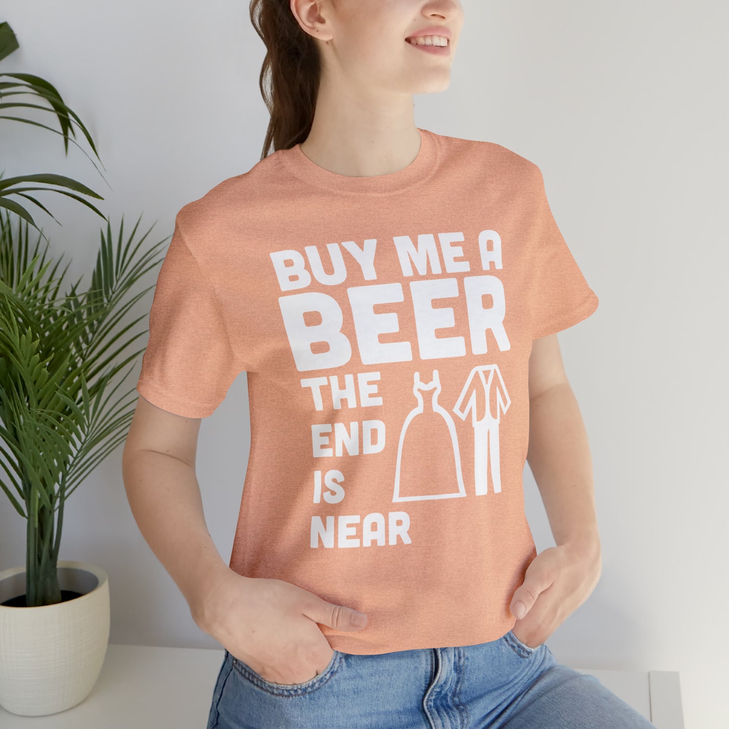 Buy Me a Beer the End is Near  Bride/Groom T-Shirt