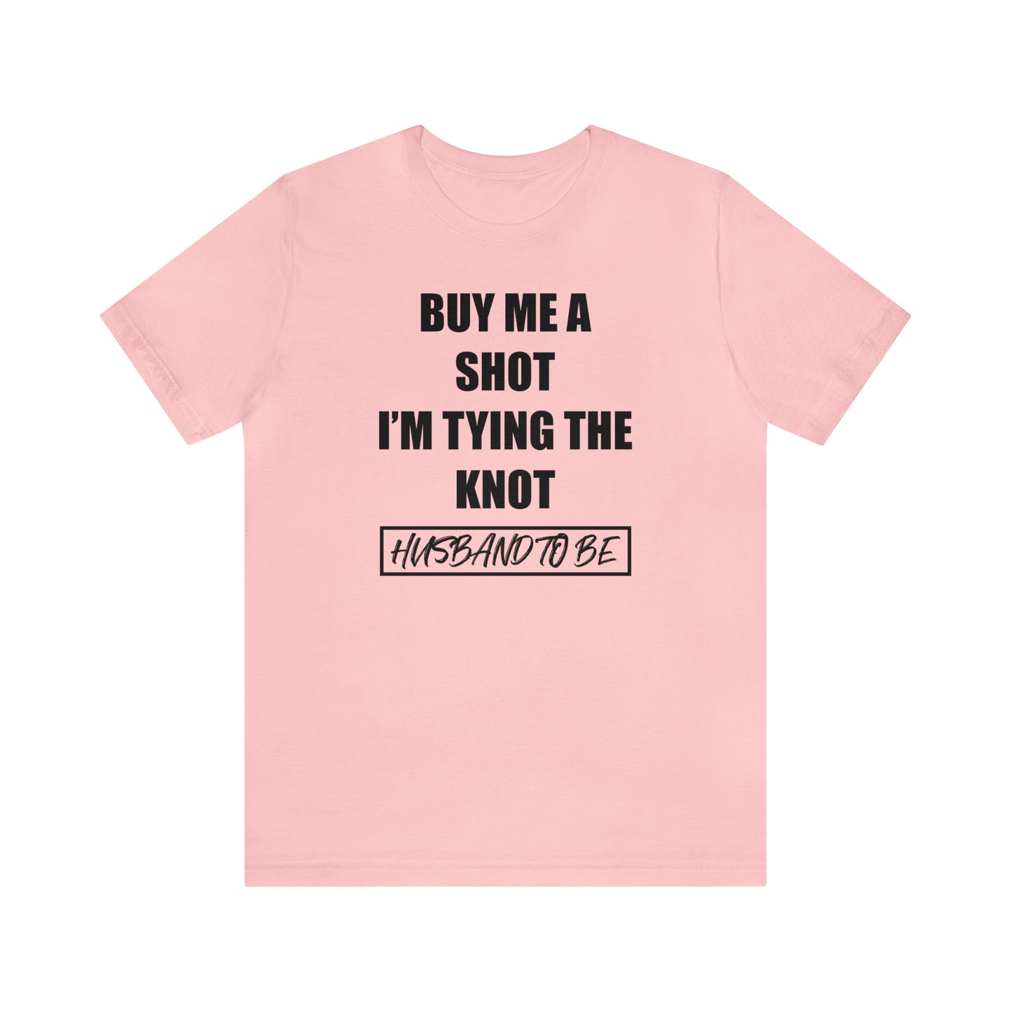 Buy Me a Shot I'm Tying the Knot - Husband to BE  T-Shirt