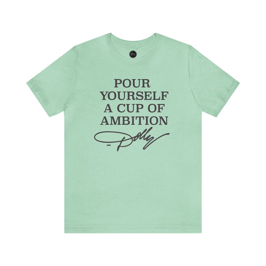 Dolly Pour Yourself A Cup of Ambition Bella Jersey Short Sleeve Tee (Unisex)