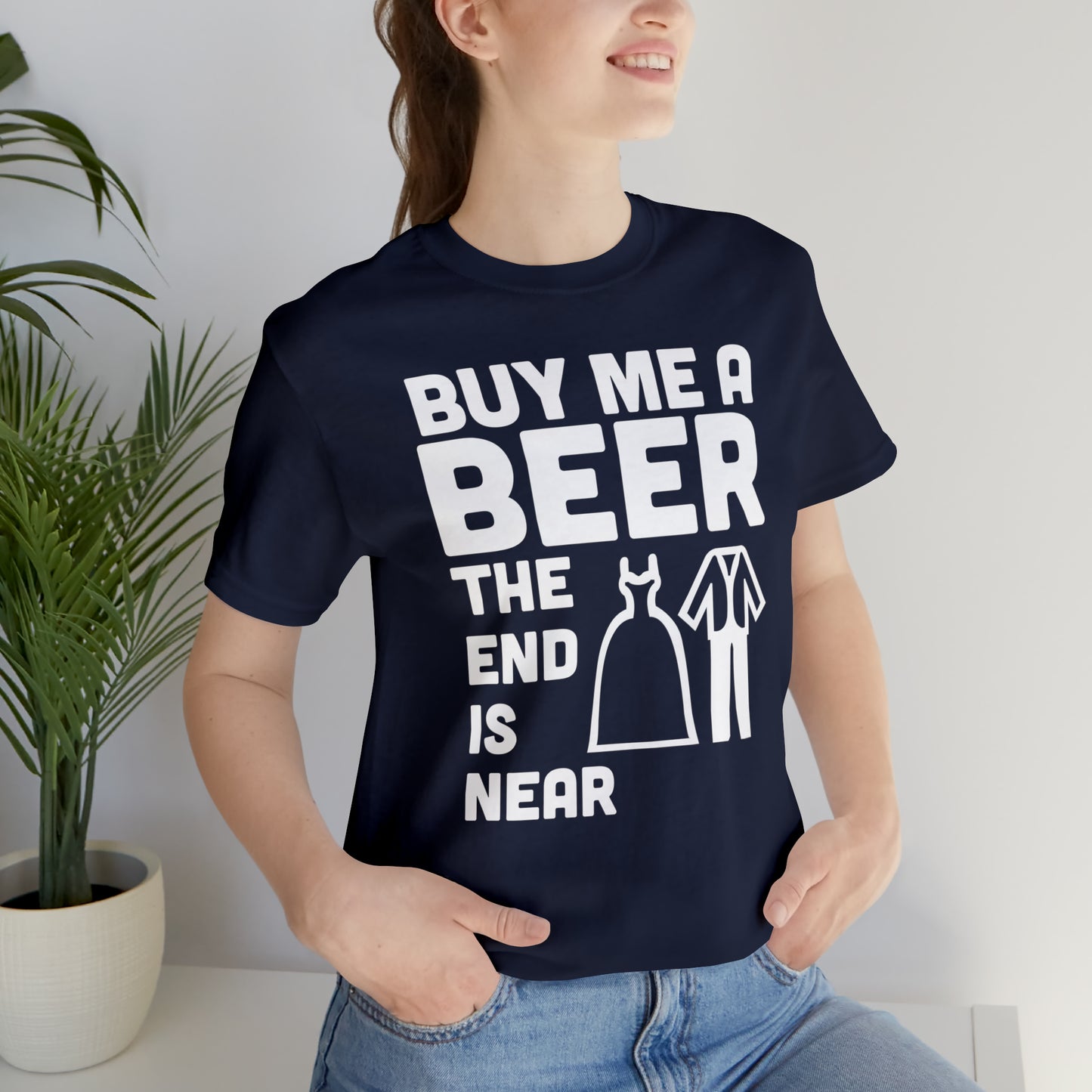 Buy Me a Beer the End is Near  Bride/Groom T-Shirt