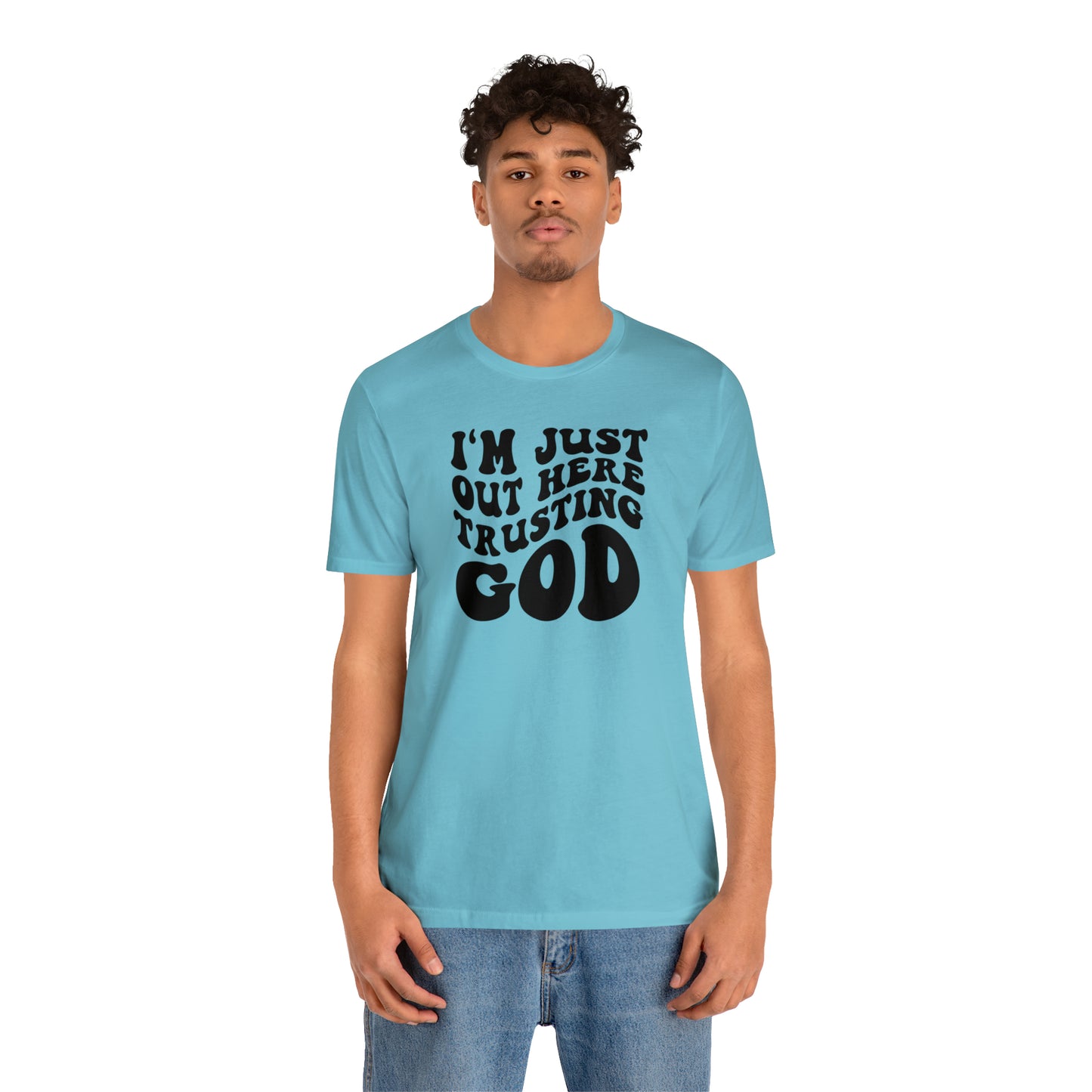 I'm Just Out Here Trusting God T-Shirt