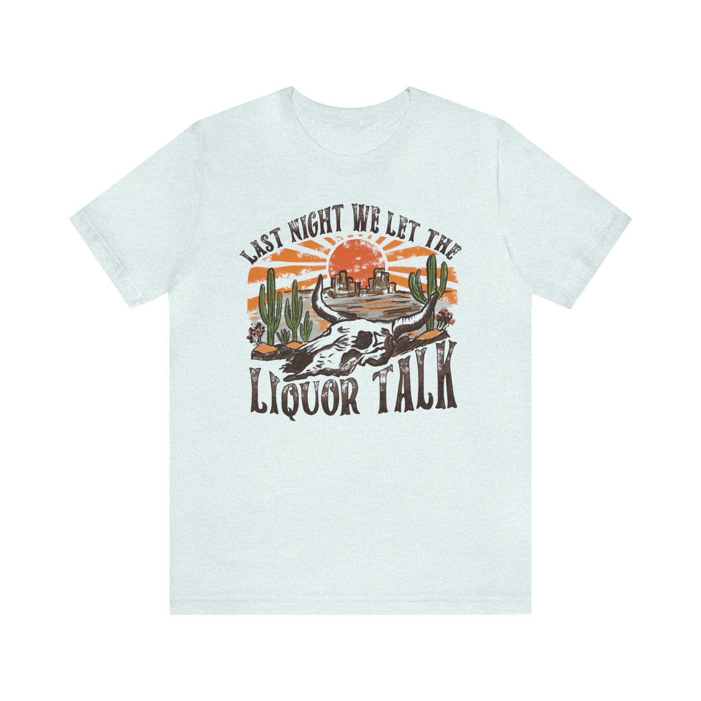 Vintage "Last Night We Let the Liquor Talk" Unisex Jersey Short Sleeve Tee