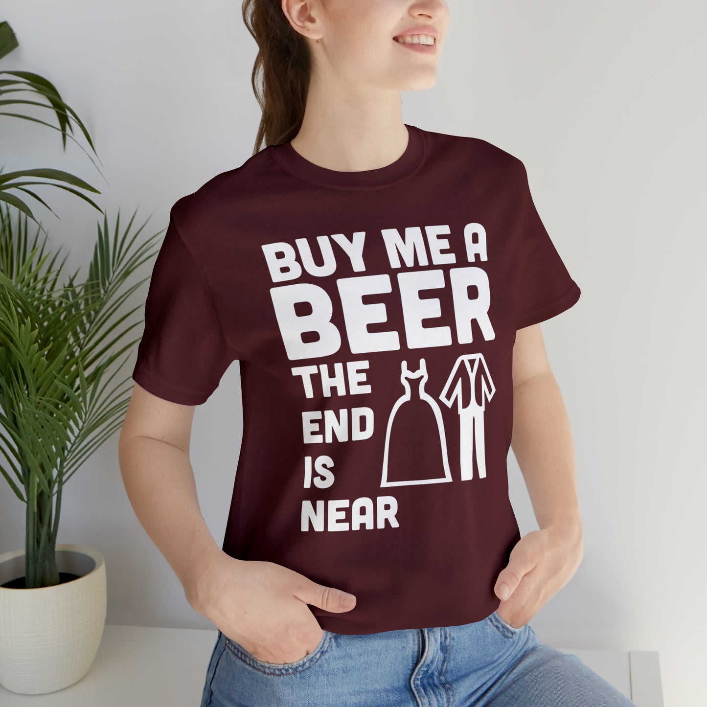 Buy Me a Beer the End is Near  Bride/Groom T-Shirt