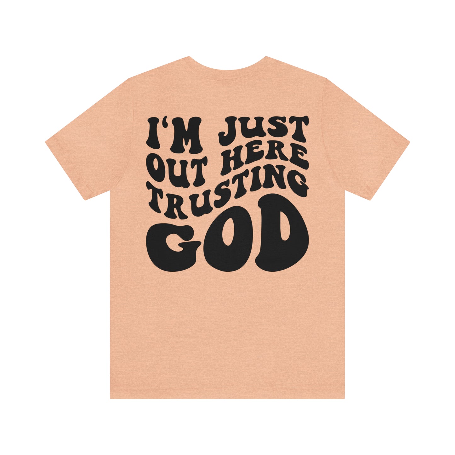 I'm Just Out Here Trusting God Front and Back Design T-Shirt